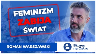 ROMAN WARSZAWSKI: CZEKA NAS ŚWIAT “BOGATYCH“ i SAMOTNYCH. Feminizm niszczy biznes