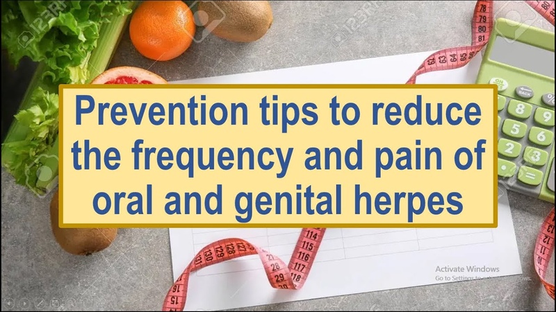 Prevention tips to reduce the frequency and pain of oral and genital herpes You