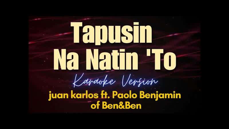 Tapusin Na Natin To juan karlos ft. Paolo Benjamin of Ben Ben (