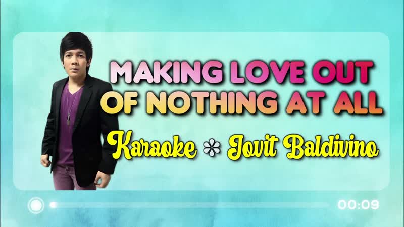 MAKING LOVE OUT OF NOTHING AT ALL Jovit Baldivino, originally by Air Supply ( KARAOKE