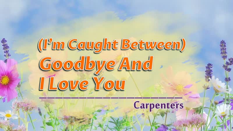 ( Im Caught Between) Goodbye And I Love You KARAOKE VERSION as popularized by