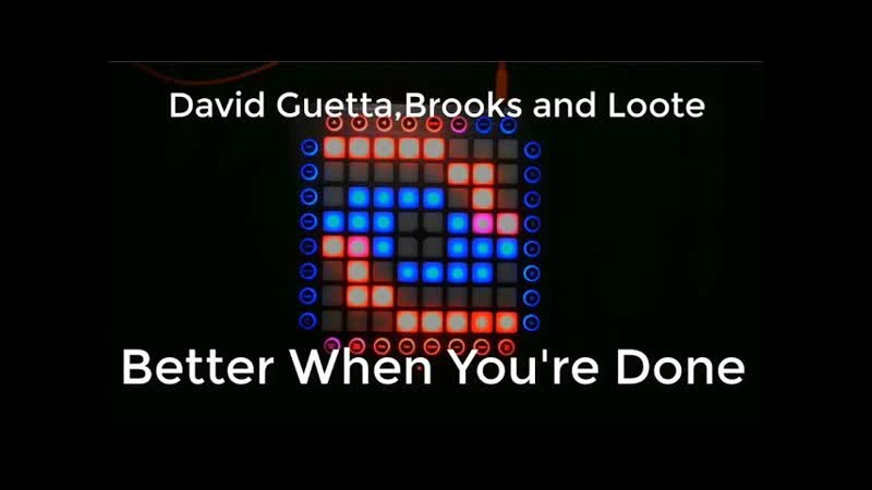 David Guetta, Brooks and Loote Better When Youre Done ( Launchpad Pro