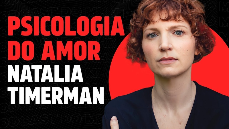 A PSICOLOGIA DOS RELACIONAMENTOS AMOROSOS (com Natalia Timerman), PODCAST DO