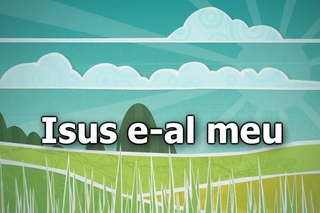 05. Isus al meu