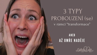 3 TYPY Probouzení (se) v rámci “transformace“