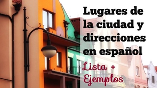 Los Lugares de la Ciudad y Cmo Dar Direcciones en Espaol