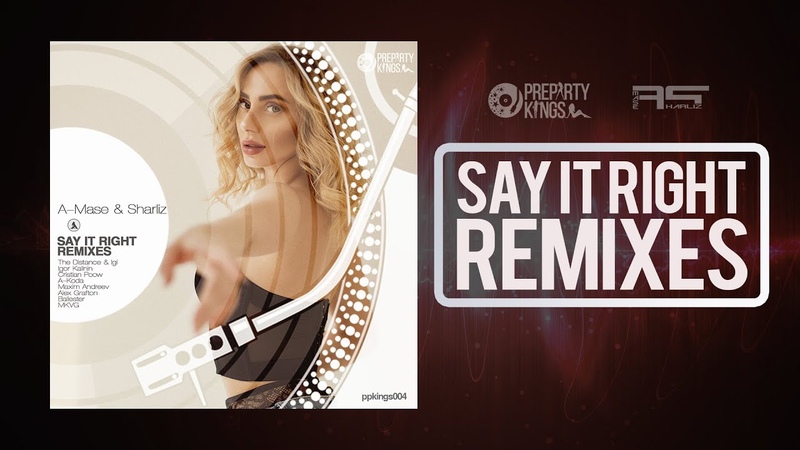 A Mase Sharliz SAY IT RIGHT REMIXES