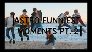 ASTRO  Funniest Moments Pt. 2