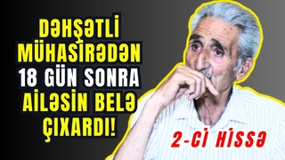Klbcrd 18 Gn mhasird qalan Ailnin Xlas olmas 2 ci hiss  | Rhman Mlikli