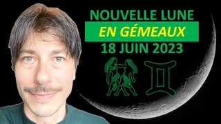 LA NOUVELLE LUNE EN GMEAUX DU 18 JUIN 2023 AUX LUMIRES DE L'ASTROLOGIE : SIGNE PAR SIGNE
