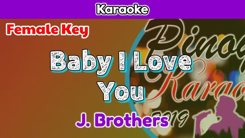 Baby I Love You by J. Brothers ( Karaoke : Female