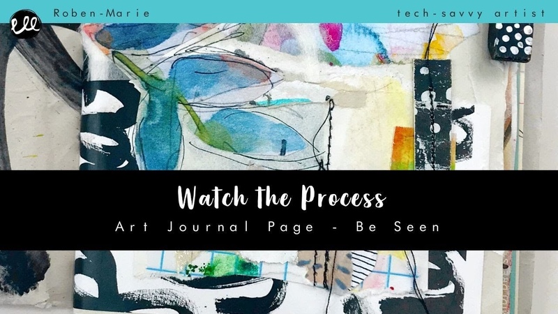 Watch the Process Art Journal Page with Roben Marie Smith: Be
