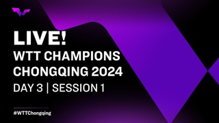 LIVE! | WTT Champions Chongqing 2024 | Day 3 | Session 1
