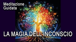 Meditazione Gidata - La Magia dell'Inconscio