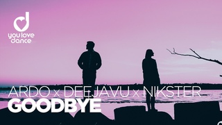 Ardo, DeejaVu & NiKSTER  Goodbye