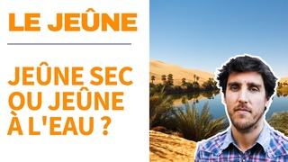 Le jeûne - jeûne sec ou jeûne à l’eau