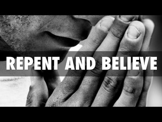 REPENT AND BELIEVE ON THE LORD