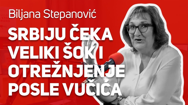 Srbiju čeka veliki šok i otrežnjenje posle Vučića : : Biljana Stepanović : : JPJ
