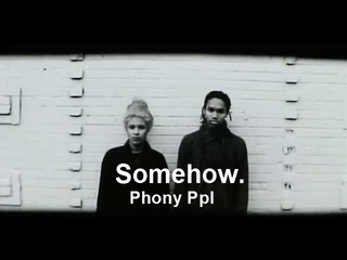 Phony Ppl - Somehow.