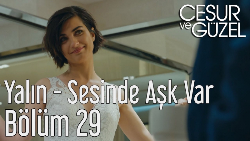 Cesur ve Gu zel 29 Bo lu m Yalın Sesinde Aşk Var You