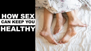 How Sex Can Keep You Healthy, Sex Tips,How sex help your Body &  Sex Habits