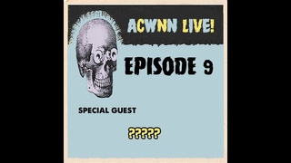 ACWNN LIVE (Episode 9)