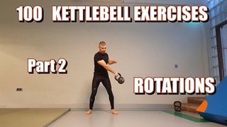 100 KETTLEBELL EXERCISES | PART 2: ROTATIONS