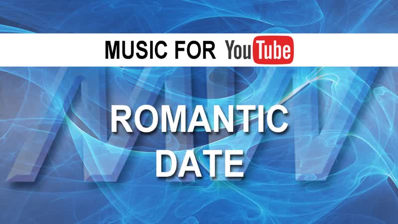 Romantic date ( Music for You Tube Royalty Free