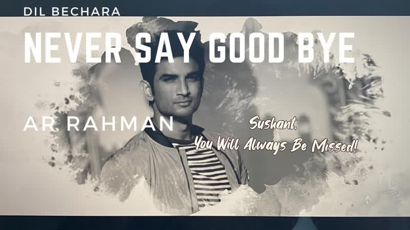 Never Say Goodbye, Dil Bechara, A. R. Ameen, A. R. Rahman, Sushant Singh Rajput, Sanjana
