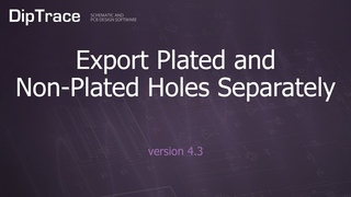 Export Plated and Non-Plated Holes Separately. DipTrace Feature Review