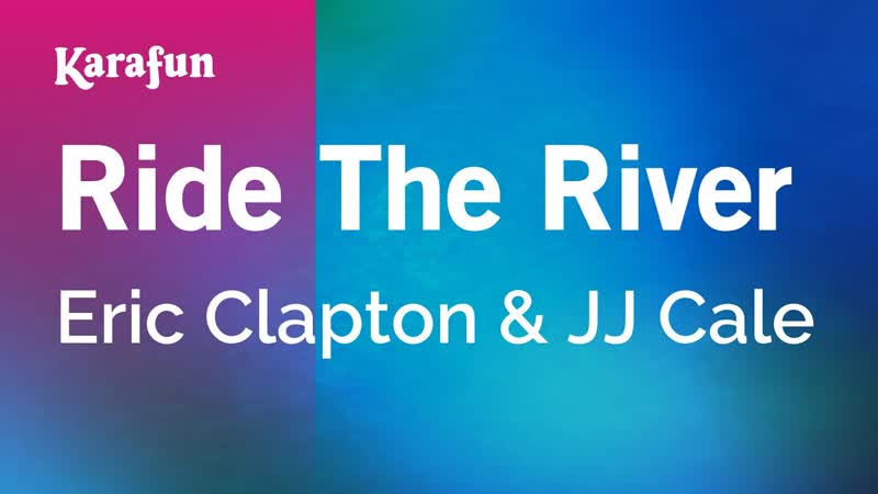 Ride the River Eric Clapton J. J. Cale, Karaoke Version, Kara