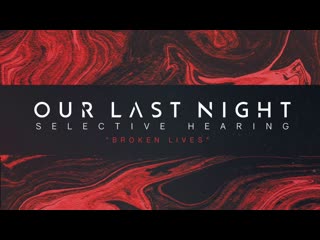 Our Last Night - Broken Lives (SELECTIVE HEARING Album Stream) Track 1 of 7