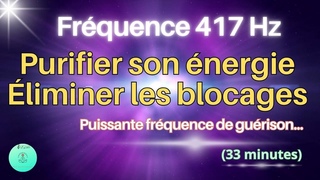 Frequence 417 Hz | Purifier son nergie | liminer les blocages | Librer les nergies ngatives