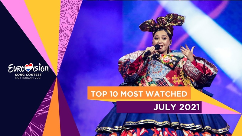 TOP 10: Most watched in July 2021 Eurovision Song