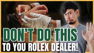 Pet Peeves of Rolex Authorized Dealers - DON’T DO THIS!