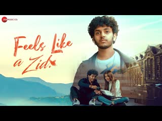 Feels Like A Zid - Official Music Video | Pratham Aggarwal & Saanya Handa Bakshi | Tenzing Lama