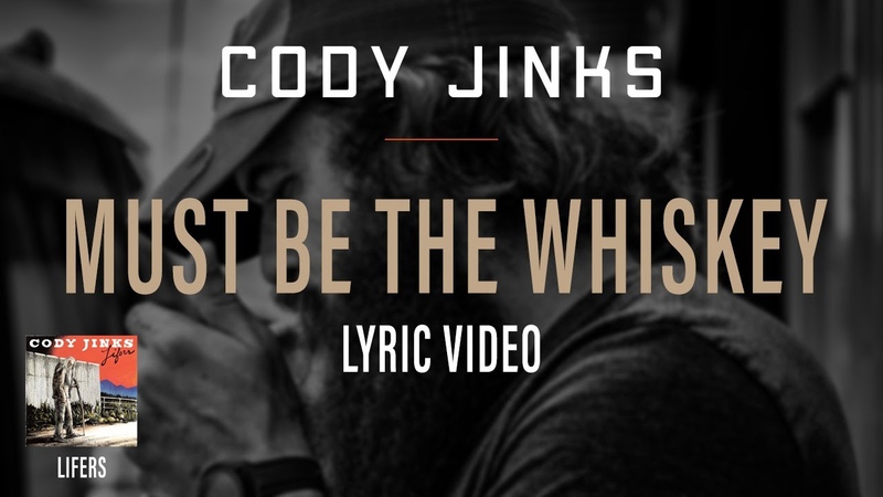 Cody Jinks, Must Be The Whiskey, Lyric