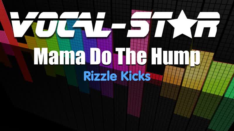 Rizzle Kicks Mama Do The Hump ( Karaoke Version) with Lyrics HD Vocal Star