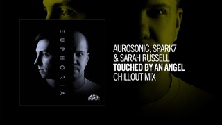 Aurosonic, Spark7 & Sarah Russell - Touched By An Angel (Chillout Mix) (Taken from EUPHORIA)