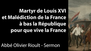 Martyr de Louis XVI et Malédiction de la France - Sermon