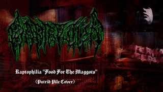 Raptophilia - Food For The Maggots (Putrid Pile Cover)