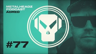 Metalheadz Podcast 77 - Adred