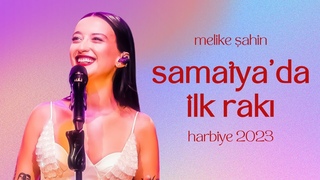 Melike Şahin - Samatya’da İlk Rakı (Live @Harbiye 2023)
