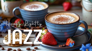 Happy Lightly Jazz  Stress Relief of Relaxing Jazz Instrumental Music & Positive Bossa Nova