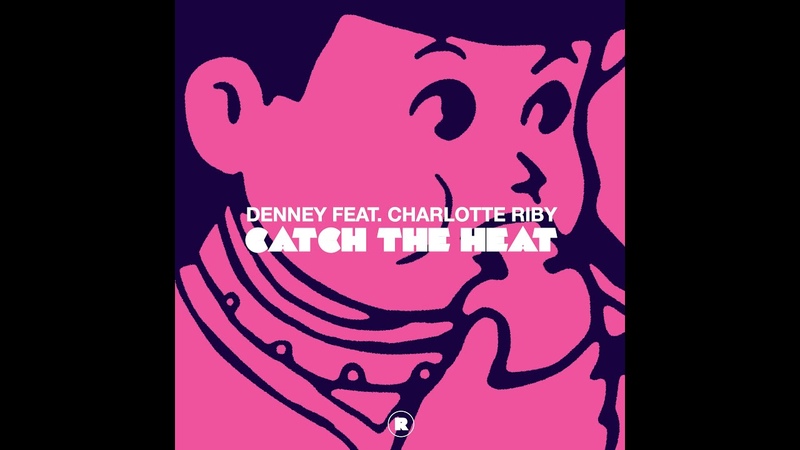 Denney Feat. Charlotte Riby Catch The Heat ( Frankey Sandrino