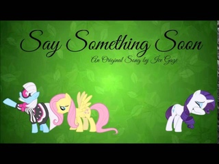 Say Something Soon - Original MLP Song
